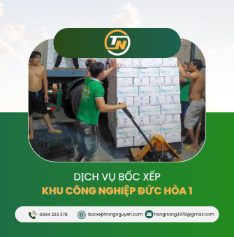 Dịch vụ bốc xếp khu công nghiệp Đức Hòa 1 - Chuyên nghiệp, nhanh chóng, hiệu quả